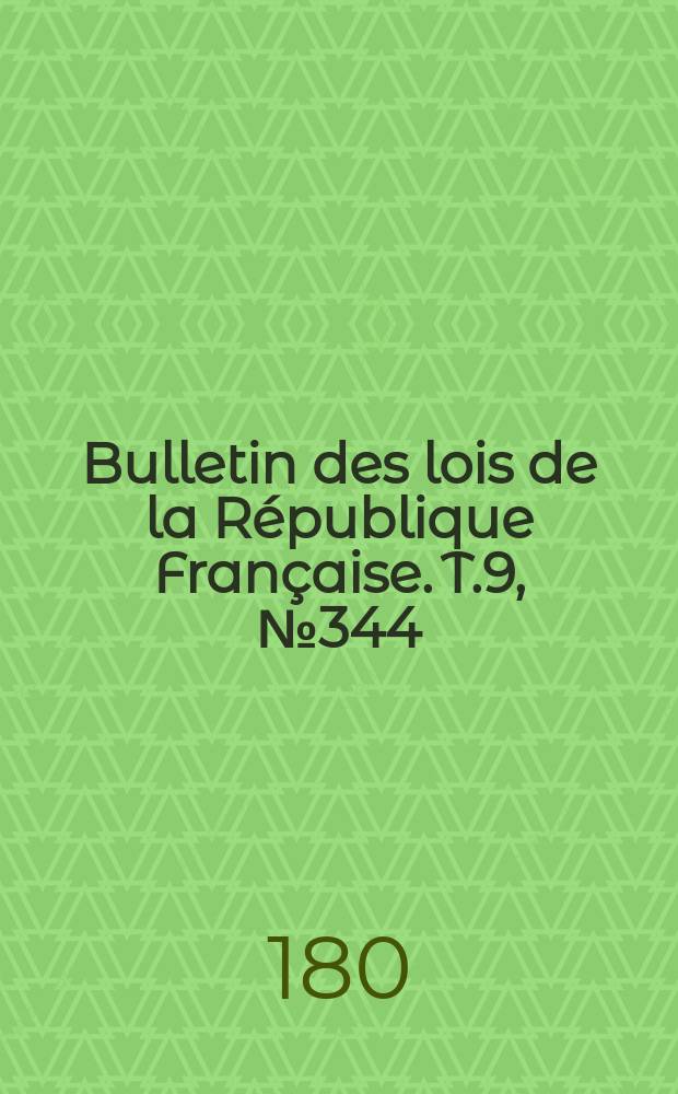 Bulletin des lois de la République Française. T.9, №344
