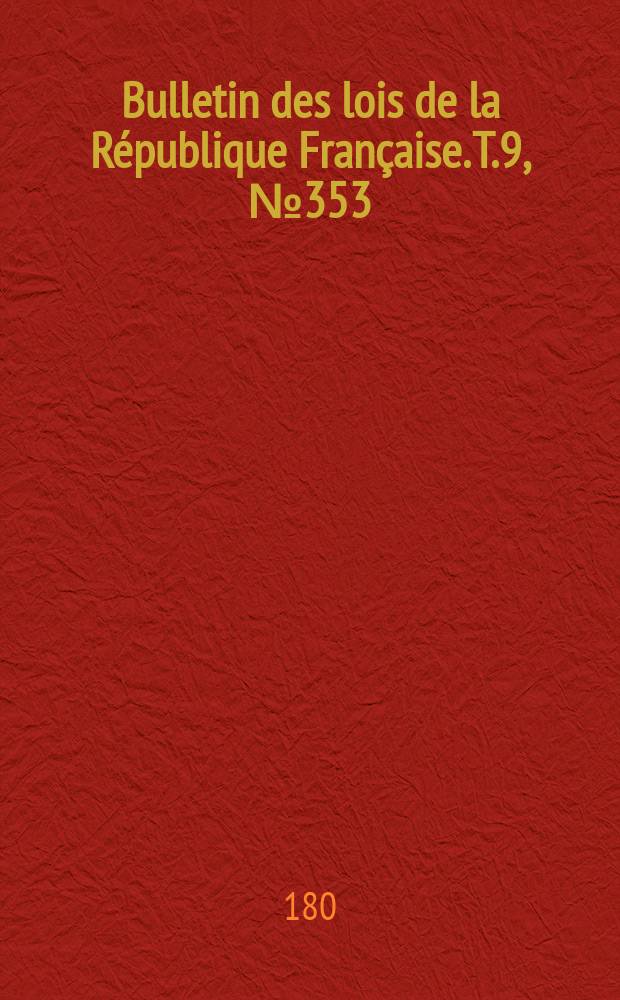 Bulletin des lois de la République Française. T.9, №353