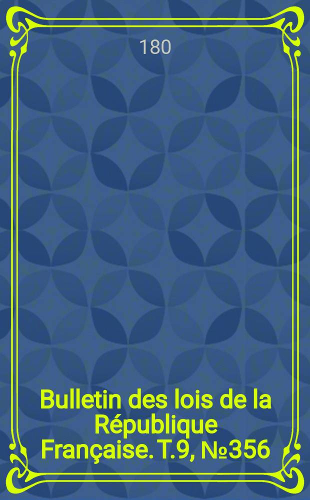 Bulletin des lois de la République Française. T.9, №356