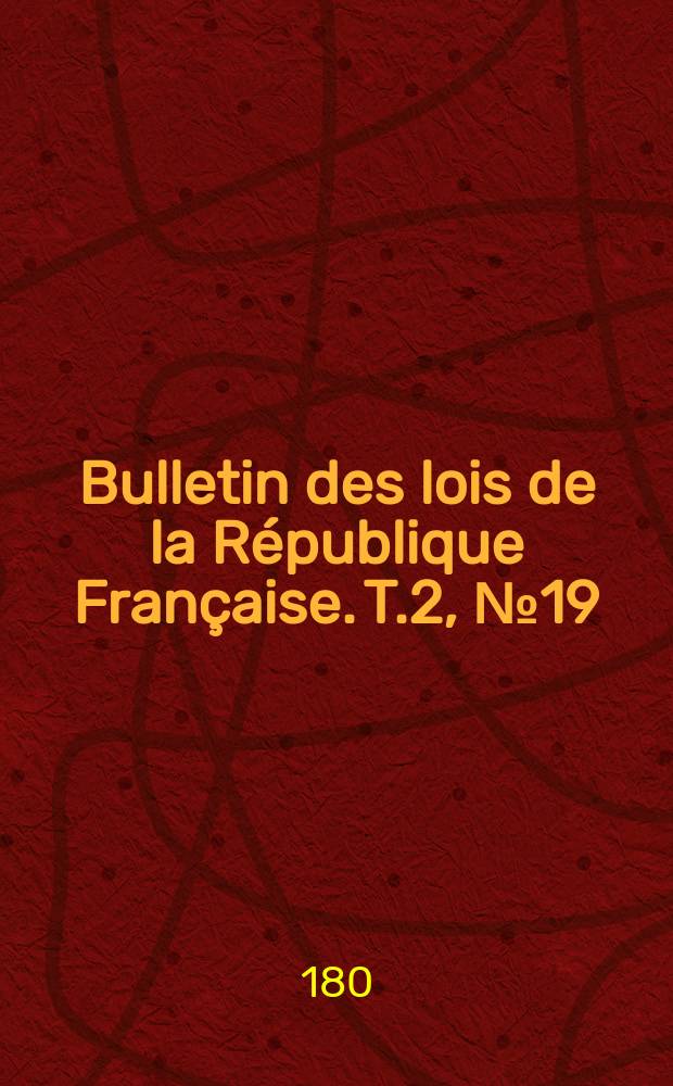Bulletin des lois de la République Française. T.2, №19