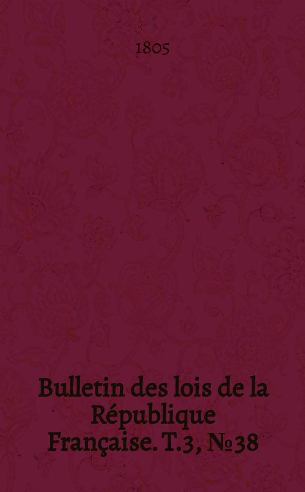 Bulletin des lois de la République Française. T.3, №38