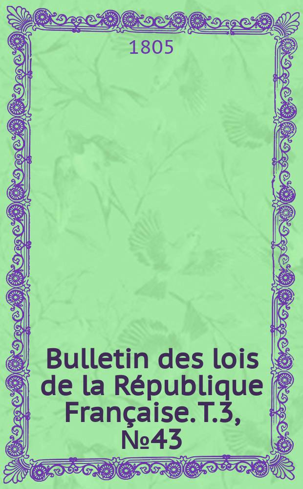 Bulletin des lois de la République Française. T.3, №43