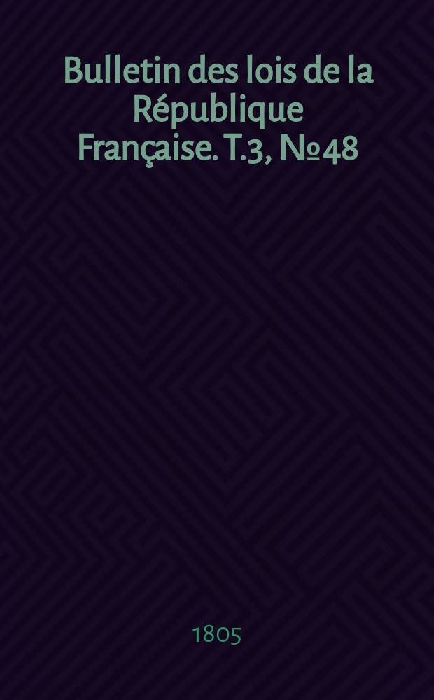 Bulletin des lois de la République Française. T.3, №48