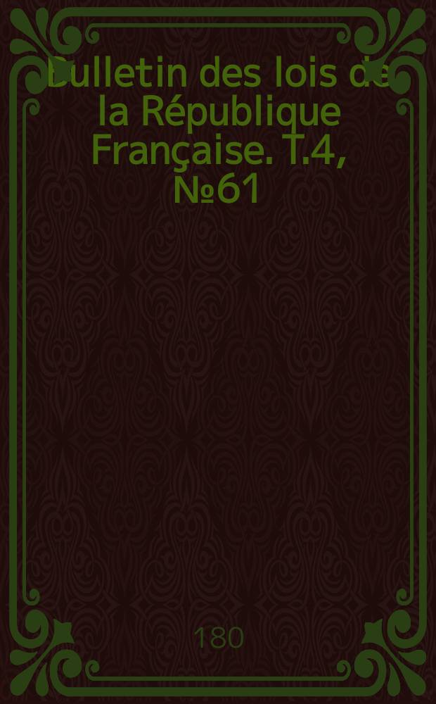 Bulletin des lois de la République Française. T.4, №61
