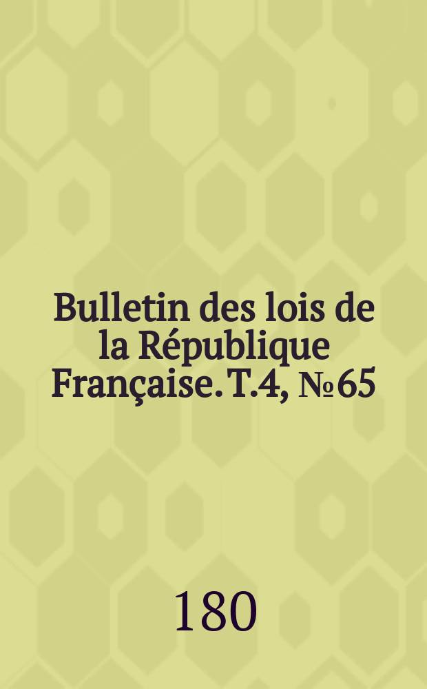 Bulletin des lois de la République Française. T.4, №65