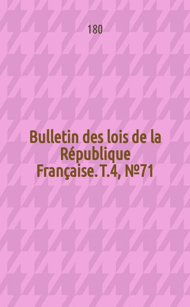 Bulletin des lois de la République Française. T.4, №71