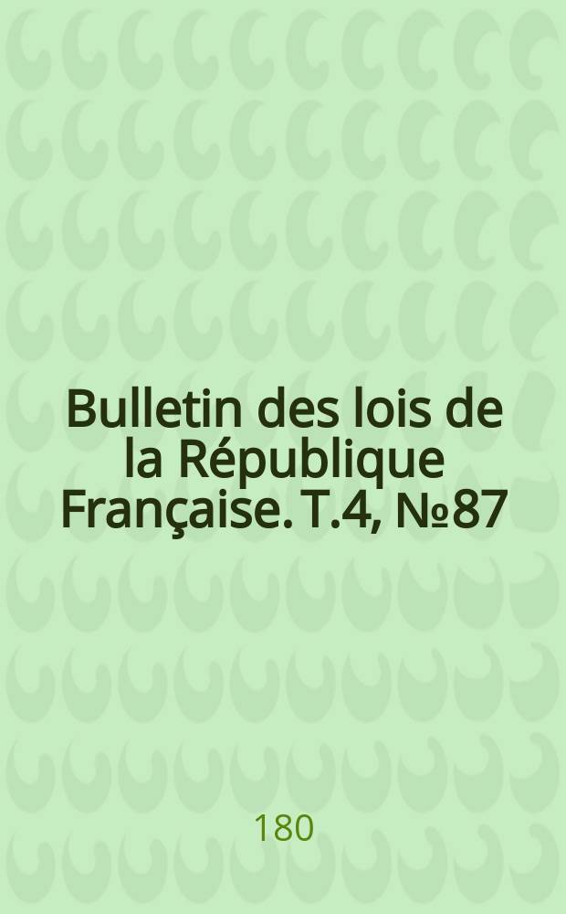 Bulletin des lois de la République Française. T.4, №87