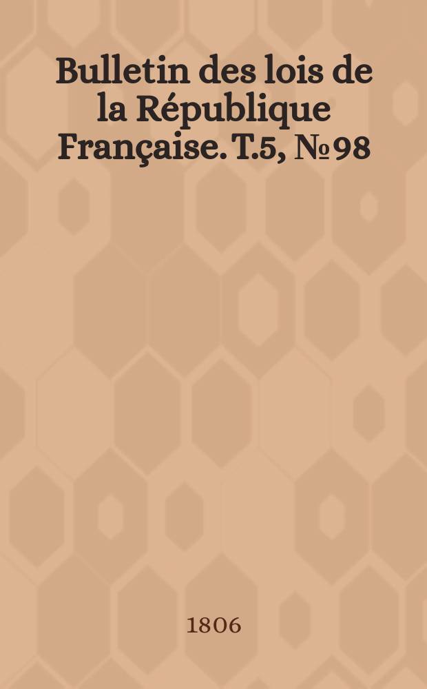 Bulletin des lois de la République Française. T.5, №98