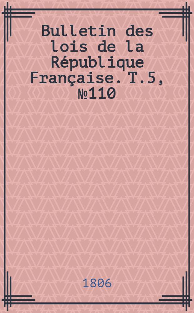 Bulletin des lois de la République Française. T.5, №110