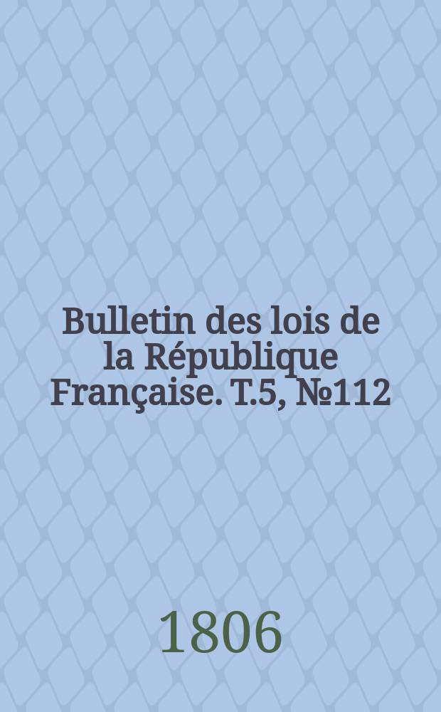 Bulletin des lois de la République Française. T.5, №112