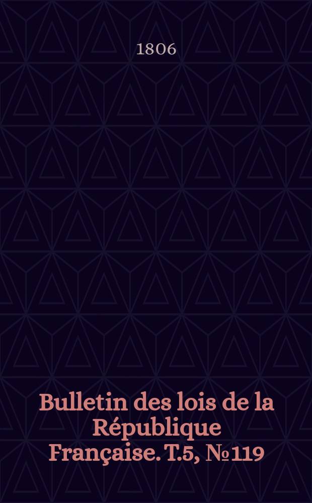 Bulletin des lois de la République Française. T.5, №119