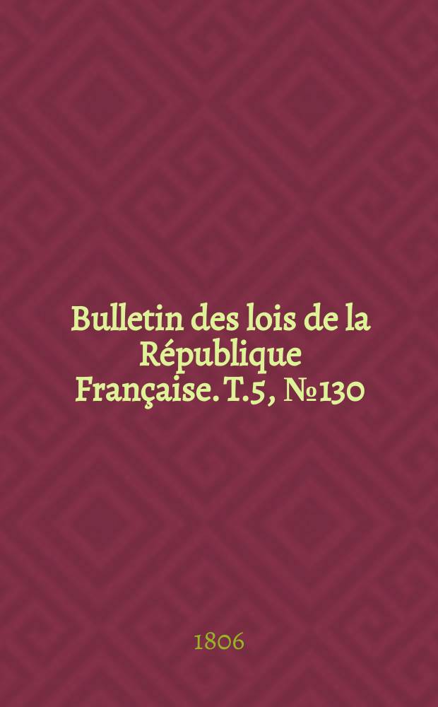 Bulletin des lois de la République Française. T.5, №130