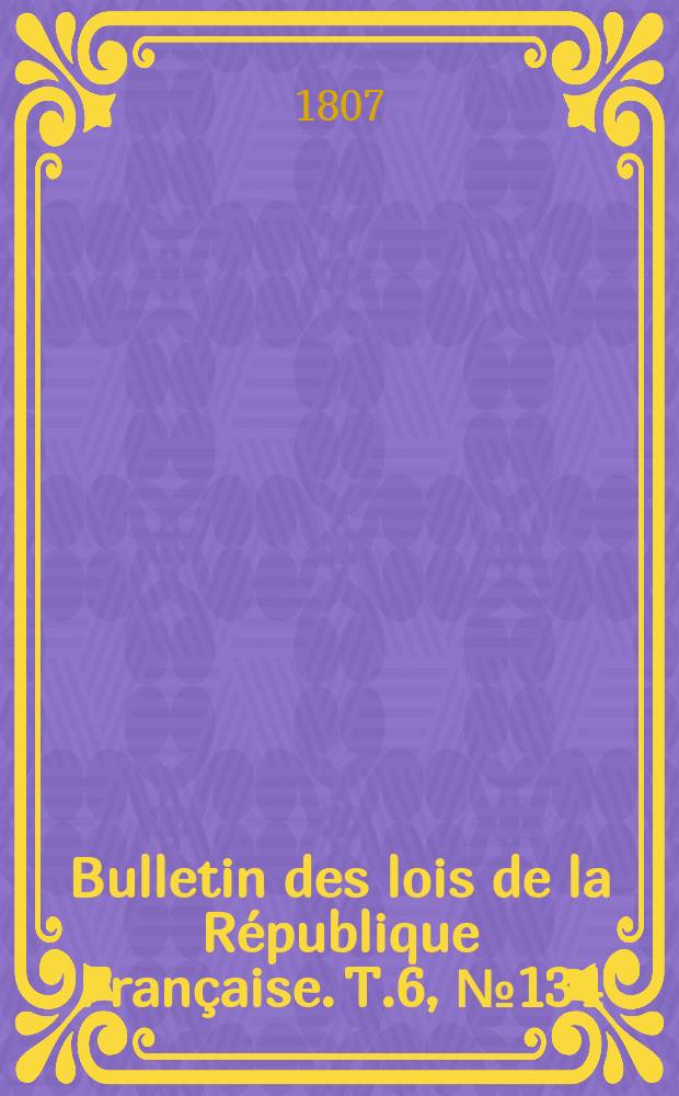 Bulletin des lois de la République Française. T.6, №134