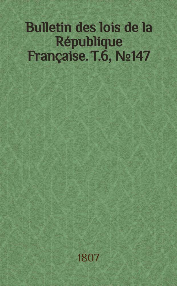 Bulletin des lois de la République Française. T.6, №147