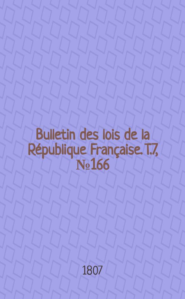 Bulletin des lois de la République Française. T.7, №166