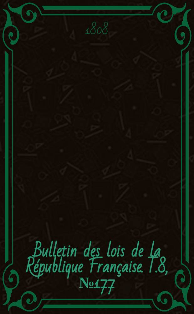 Bulletin des lois de la République Française. T.8, №177