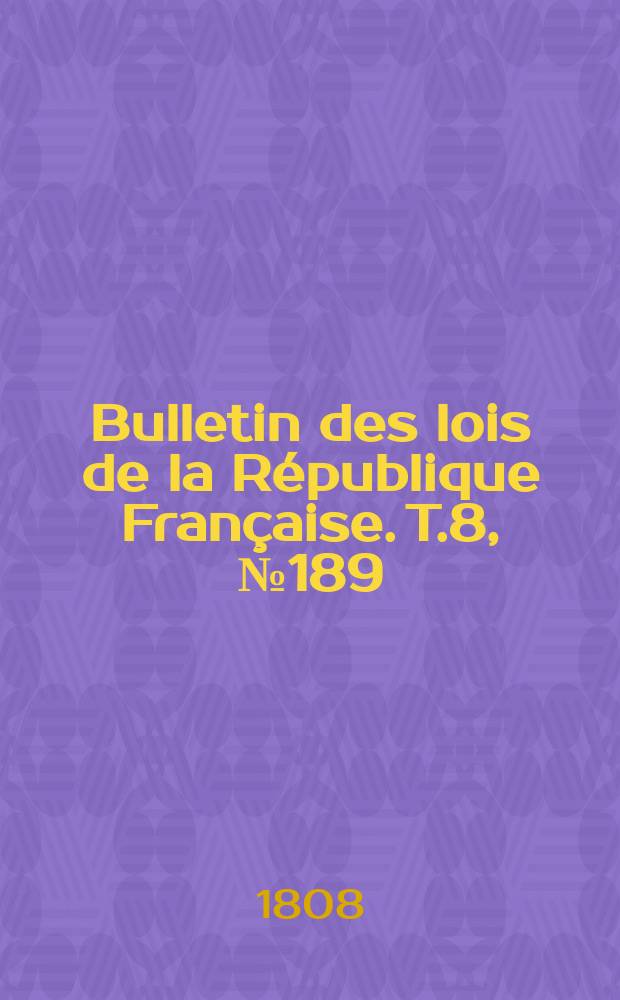 Bulletin des lois de la République Française. T.8, №189