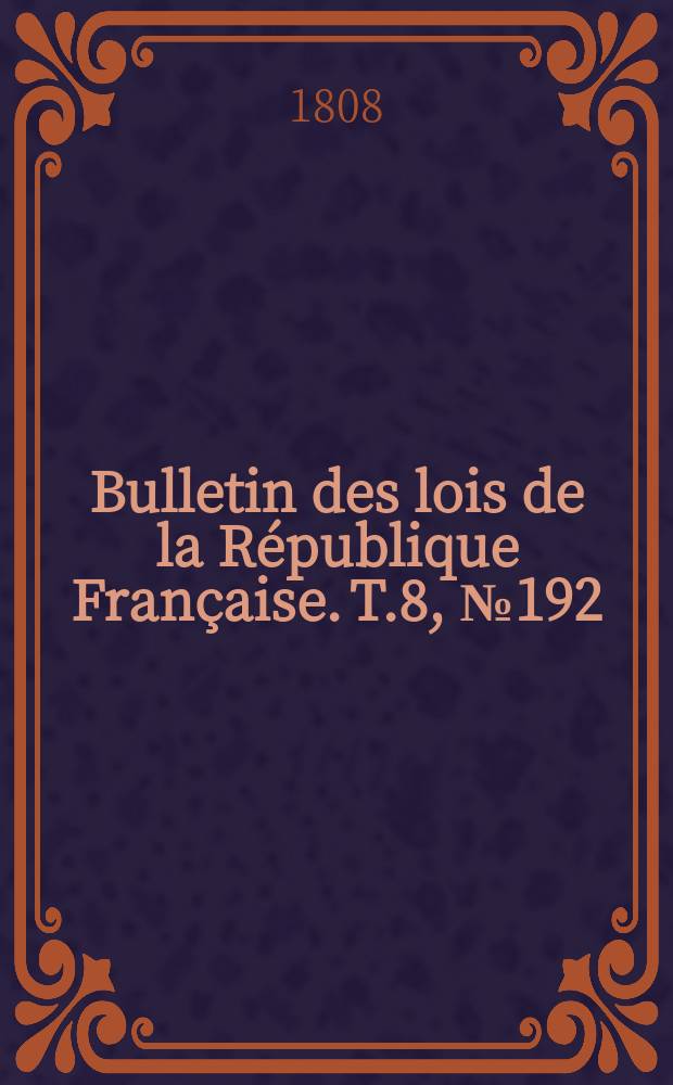 Bulletin des lois de la République Française. T.8, №192