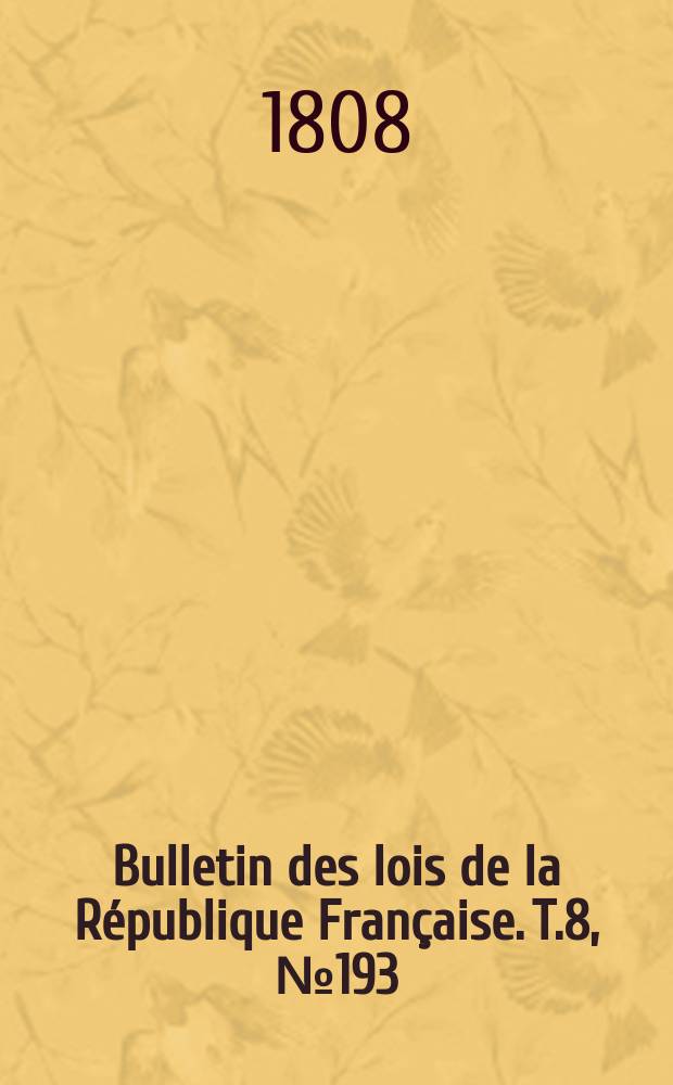 Bulletin des lois de la République Française. T.8, №193