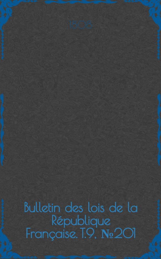 Bulletin des lois de la République Française. T.9, №201