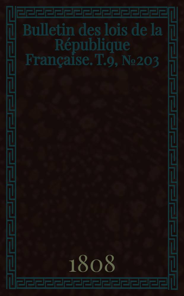 Bulletin des lois de la République Française. T.9, №203