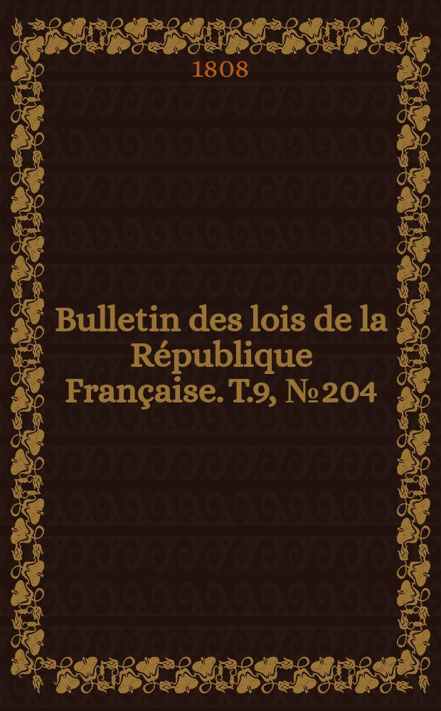 Bulletin des lois de la République Française. T.9, №204