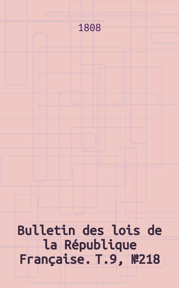 Bulletin des lois de la République Française. T.9, №218