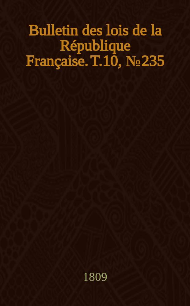 Bulletin des lois de la République Française. T.10, №235