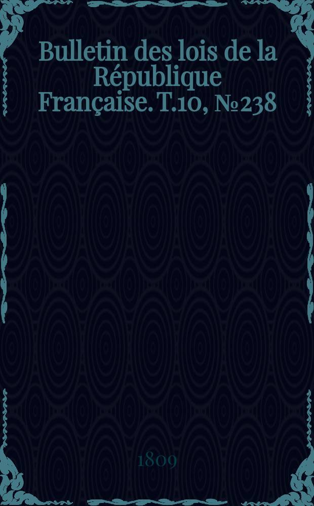 Bulletin des lois de la République Française. T.10, №238