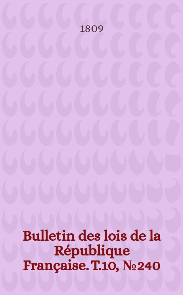 Bulletin des lois de la République Française. T.10, №240
