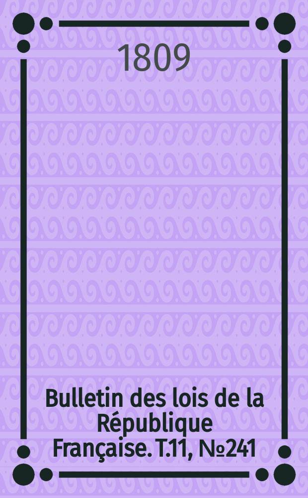 Bulletin des lois de la République Française. T.11, №241
