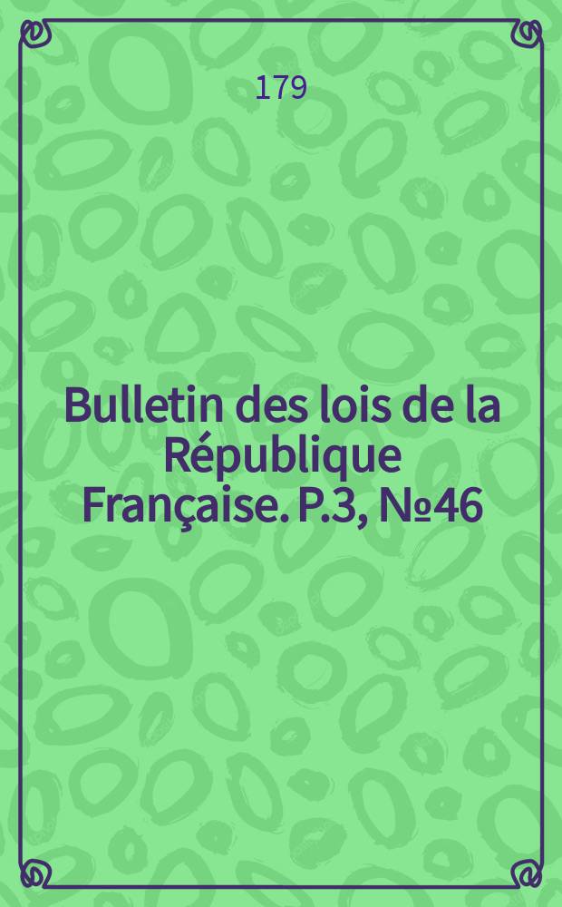 Bulletin des lois de la République Française. P.3, №46