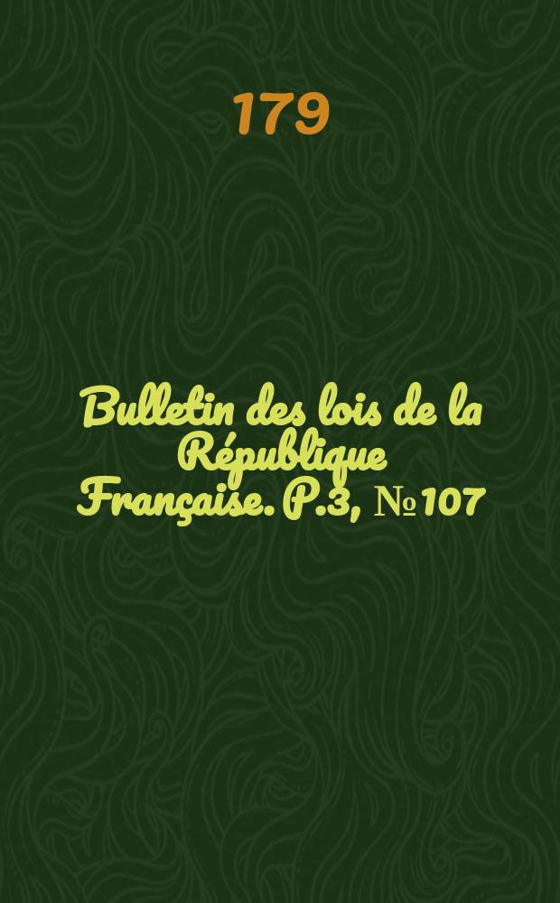 Bulletin des lois de la République Française. P.3, №107