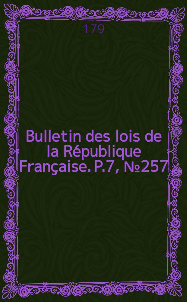 Bulletin des lois de la République Française. P.7, №257
