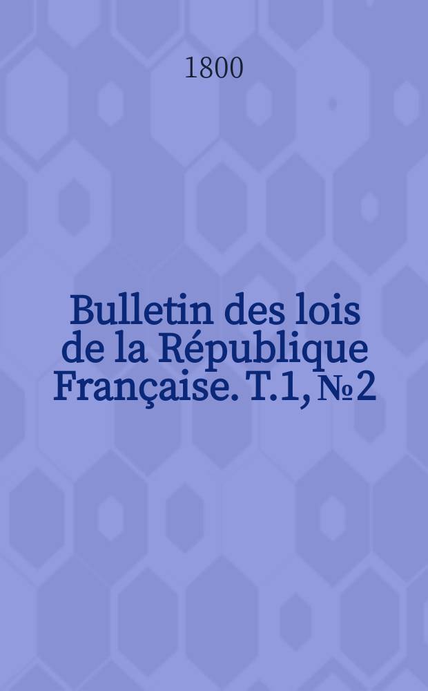 Bulletin des lois de la République Française. T.1, №2