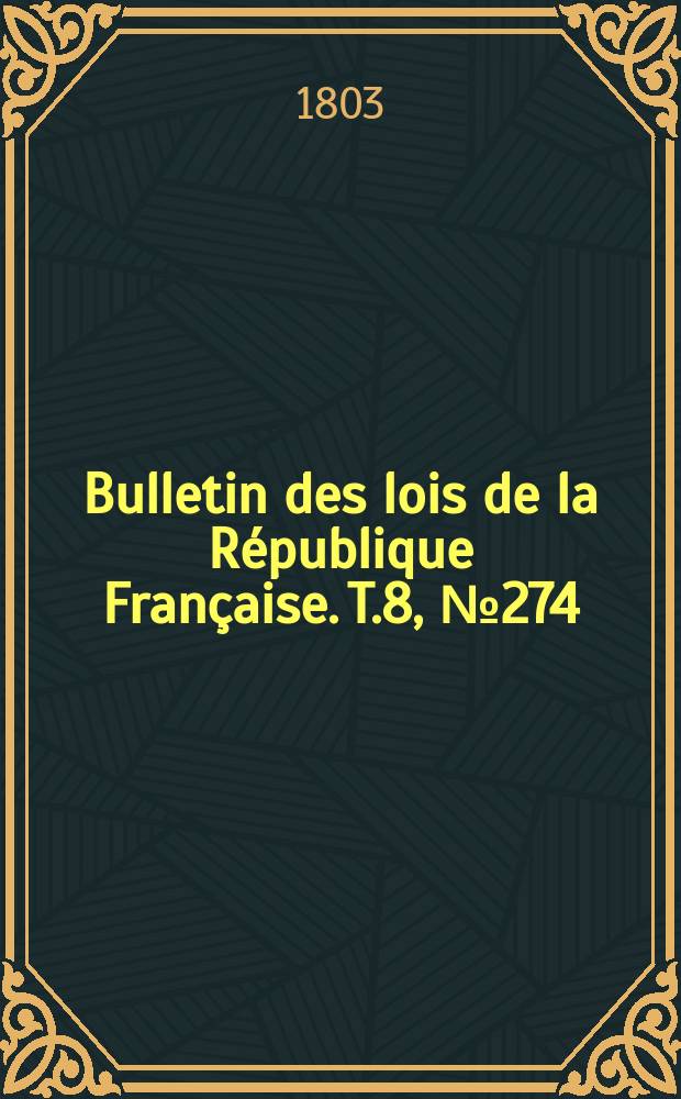 Bulletin des lois de la République Française. T.8, №274