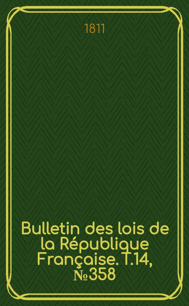 Bulletin des lois de la République Française. T.14, №358