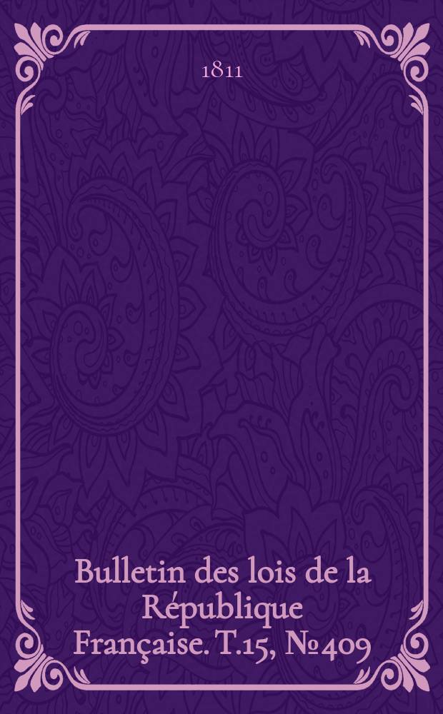 Bulletin des lois de la République Française. T.15, №409