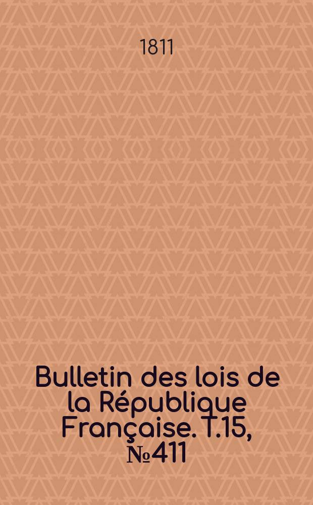 Bulletin des lois de la République Française. T.15, №411