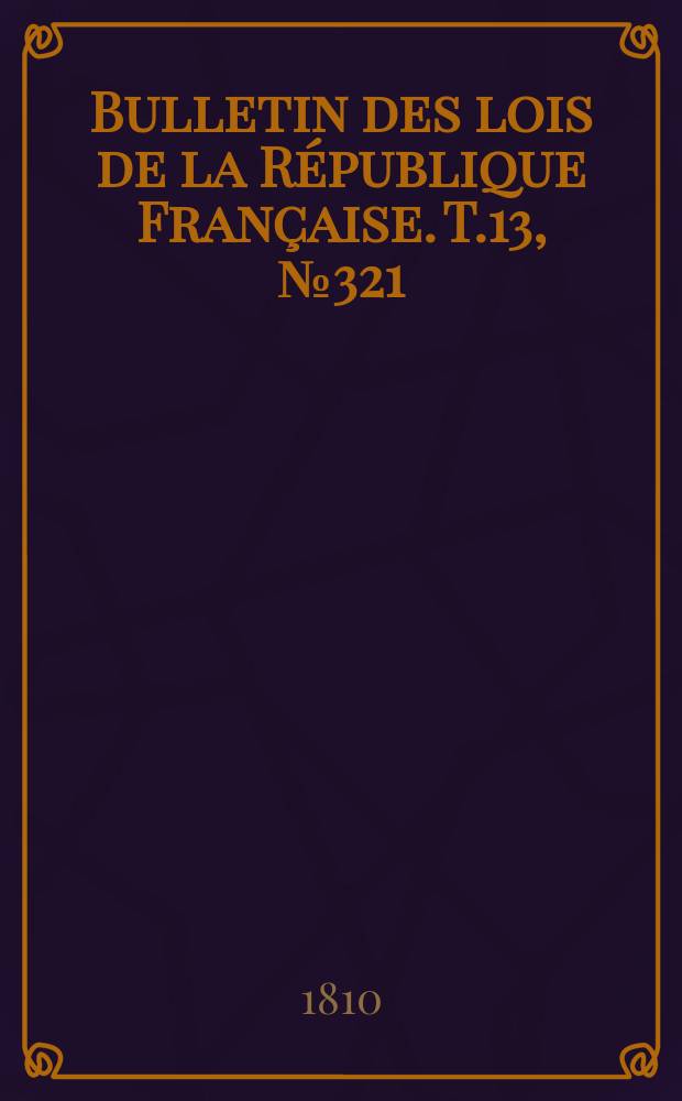 Bulletin des lois de la République Française. T.13, №321