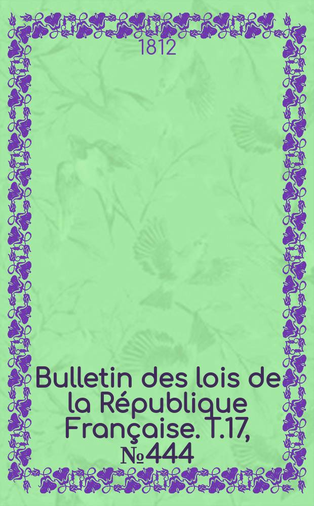 Bulletin des lois de la République Française. T.17, №444