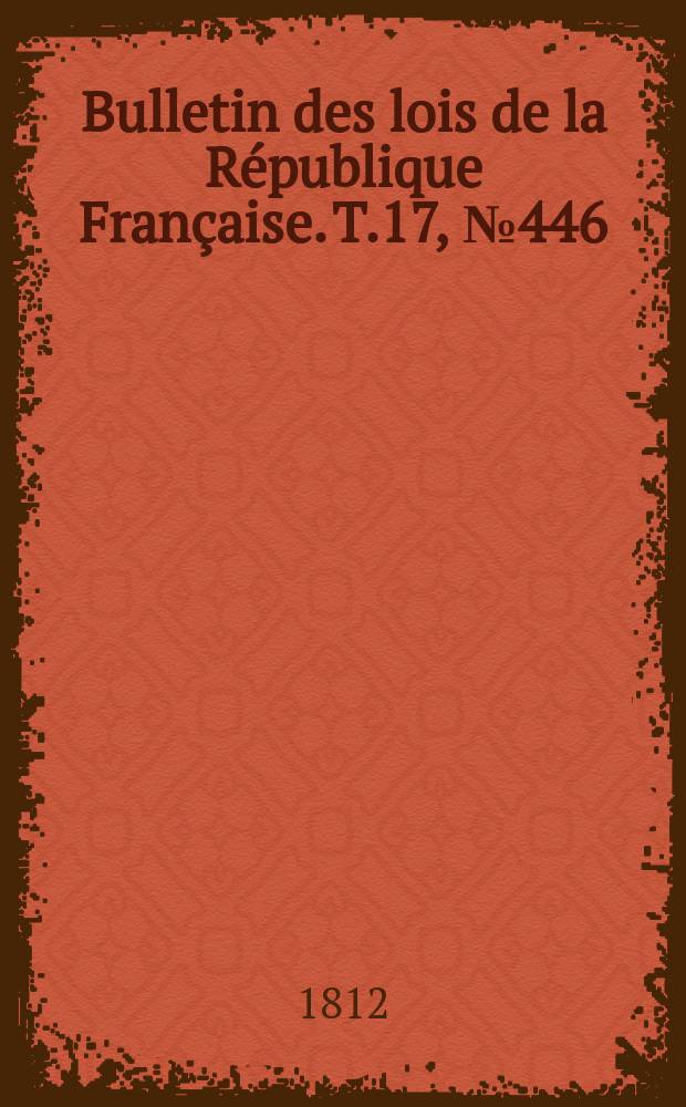 Bulletin des lois de la République Française. T.17, №446