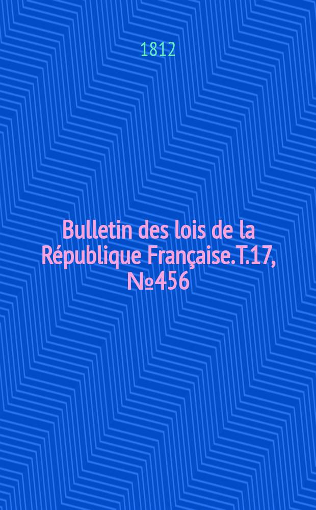 Bulletin des lois de la République Française. T.17, №456