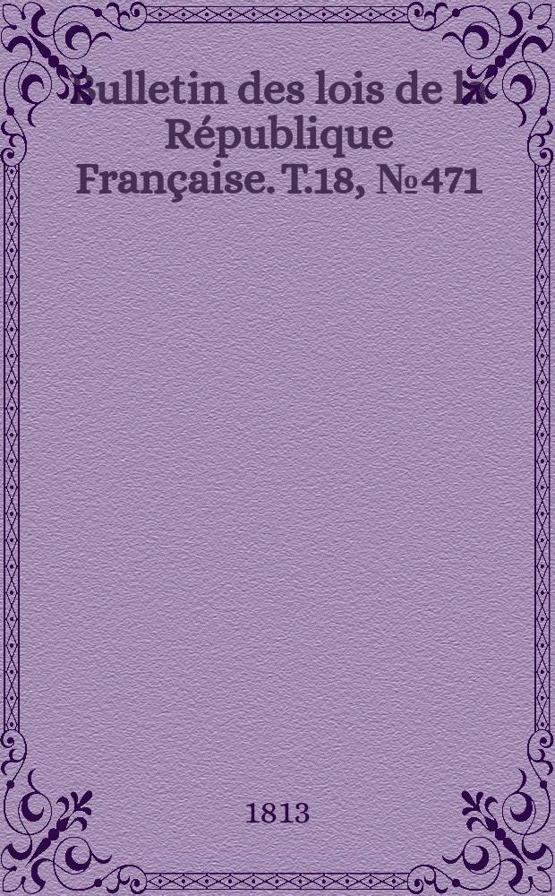 Bulletin des lois de la République Française. T.18, №471