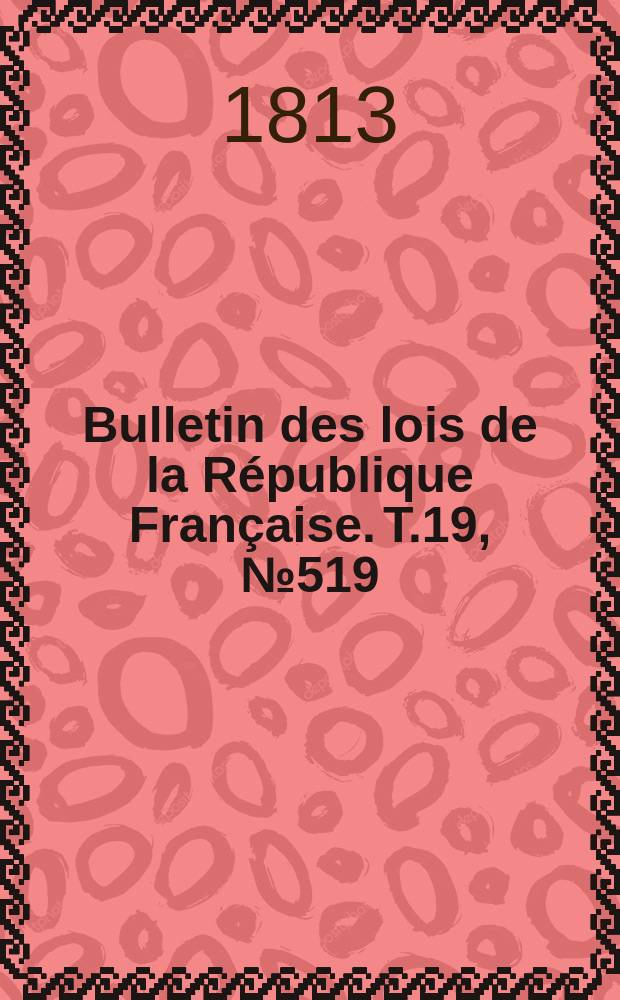 Bulletin des lois de la République Française. T.19, №519