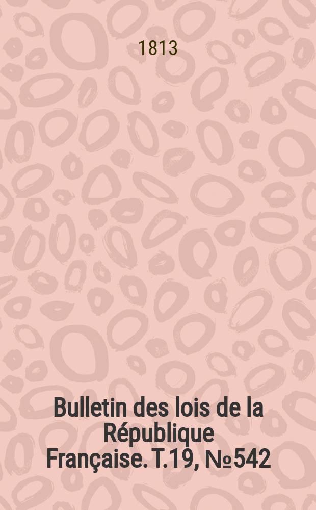 Bulletin des lois de la République Française. T.19, №542