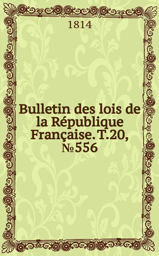 Bulletin des lois de la République Française. T.20, №556