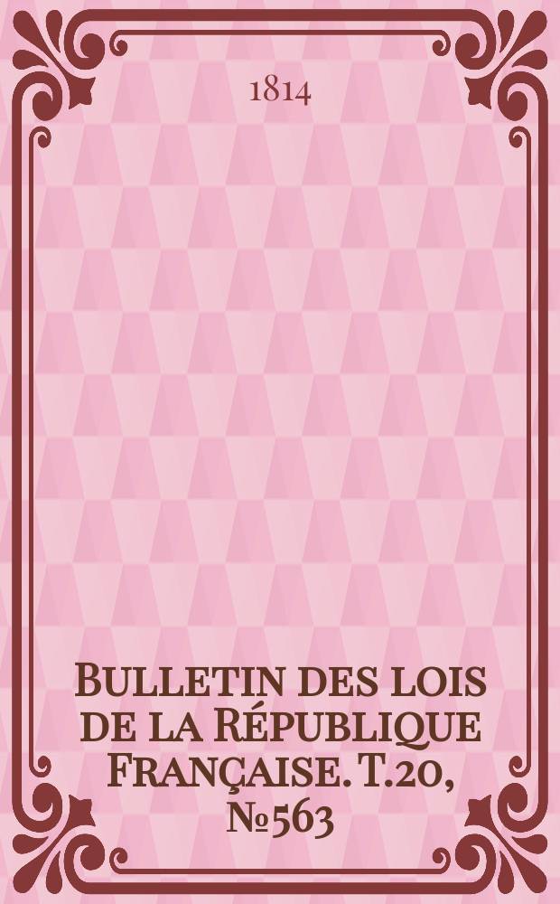 Bulletin des lois de la République Française. T.20, №563