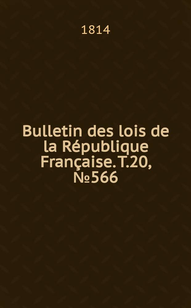 Bulletin des lois de la République Française. T.20, №566