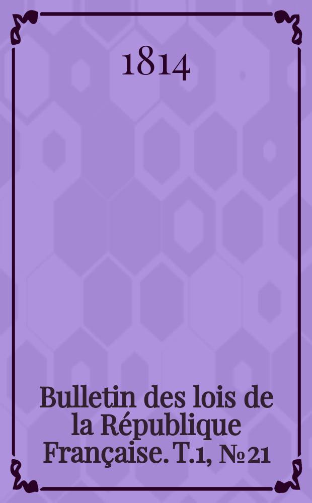 Bulletin des lois de la République Française. T.1, №21